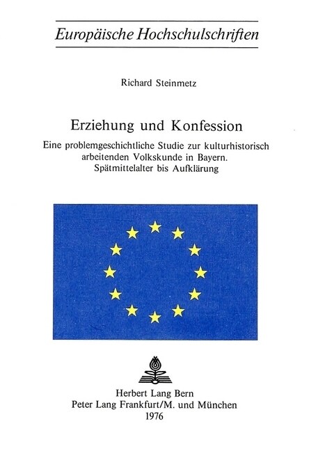 Erziehung Und Konfession: Eine Problemgeschichtliche Studie Zur Kulturhistorisch Arbeitenden Volkskunde in Bayern. Spaetmittelalter Bis Aufklaer (Paperback)