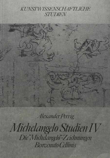 Michelangelo Studien IV: Die Michelangelo-Zeichnungen Benvenuto Cellinis (Paperback)