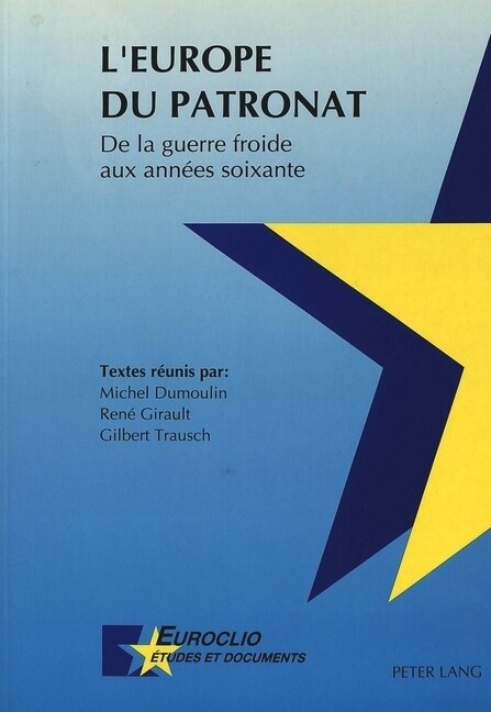 LEurope Du Patronat. de La Guerre Froide Aux Annees Soixante: Actes Du Colloque de Louvain-La-Neuve, Des 10 Et 11 Mai 1990 (Paperback)