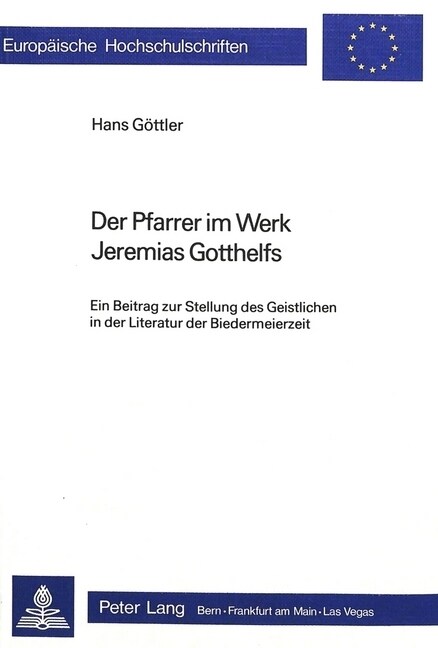 Der Pfarrer Im Werk Jeremias Gotthelfs: Ein Beitrag Zur Stellung Des Geistlichen in Der Literatur Der Biedermeierzeit (Paperback)