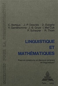 Linguistique et mathématiques : peut-on construire un discours cohérent en linguistique? : table ronde, Neuchâtel 29-31 mai 1980, organisée par l'A.T.A.L.A., le Séminaire de philosophie et mathématiques de l'Ecole normale supérieure de Paris et le Centre de recherches sémiologiques