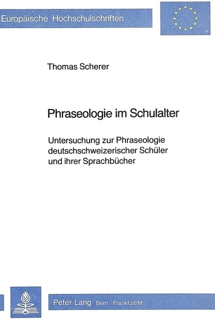 Phraseologie Im Schulalter: Untersuchung Zur Phraseologie Deutschschweizerischer Schueler Und Ihrer Sprachbuecher (Hardcover)