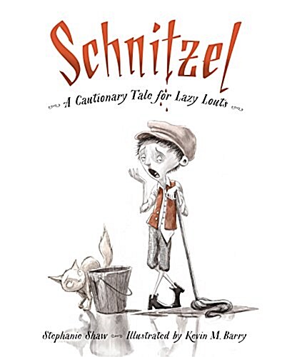 Schnitzel: A Cautionary Tale for Lazy Louts (Hardcover)