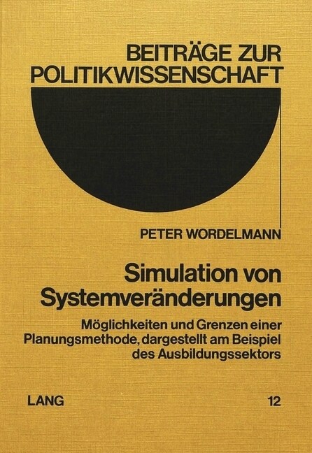 Simulation Von Systemveraenderungen: Moeglichkeiten Und Grenzen Einer Planungsmethode, Dargestellt Am Beispiel Des Ausbildungssektors (Paperback)