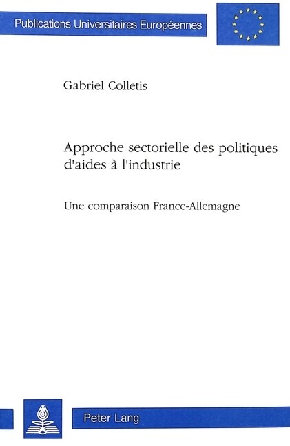 Approche Sectorielle Des Politiques dAides ?lIndustrie: Une Comparaison France-Allemagne (Paperback)