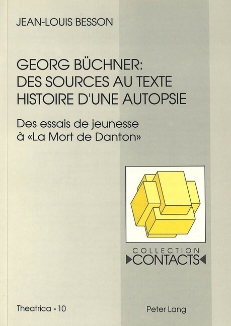 Georg Buechner: Des Sources Au Texte: Histoire dUne Autopsie. (Des Essais de Jeunesse ?첣a Mort de Danton? (Paperback)