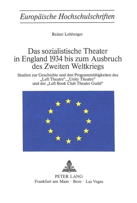 Das Sozialistische Theater in England 1934 Bis Zum Ausbruch Des Zweiten Weltkriegs: Studien Zur Geschichte Und Den Programmtaetigkeiten Des 첣eft Thea (Paperback)