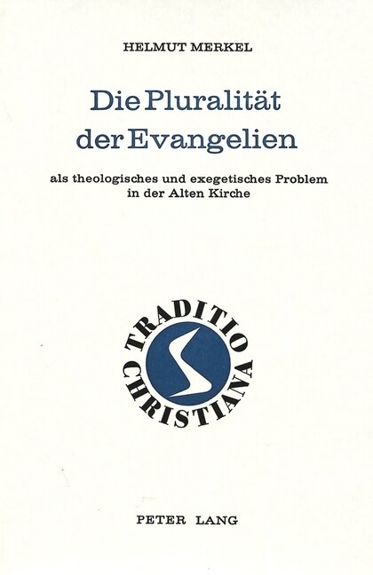 Die Pluralitaet Der Evangelien: ALS Theologisches Und Exegetisches Problem in Der Alten Kirche (Hardcover)