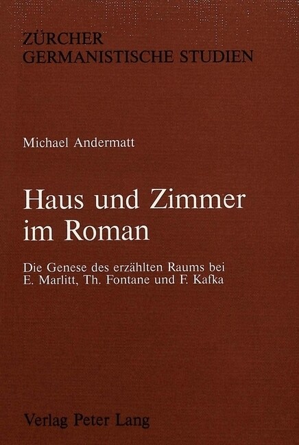 Haus Und Zimmer Im Roman: Die Genese Des Erzaehlten Raums Bei E. Marlitt, Th. Fontane Und F. Kafka (Paperback)