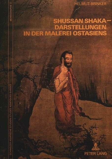 Shussan Shaka-Darstellungen in Der Malerei Ostasiens: Untersuchungen Zu Einem Bildthema Der Buddhistischen Figurenmalerei (Paperback)