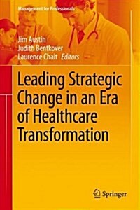 Leading Strategic Change in an Era of Healthcare Transformation (Hardcover, 2016)