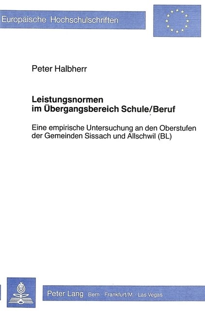 Leistungsnormen Im Uebergangsbereich Schule/Beruf: Eine Empirische Untersuchung an Den Oberstufen Der Gemeinden Sissach Und Allschwil (Bl) (Paperback)