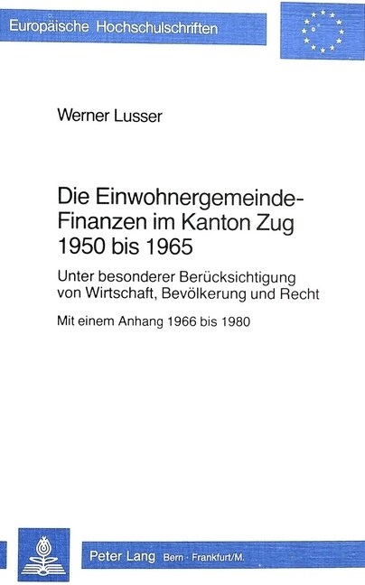 Die Einwohnergemeindefinanzen Im Kanton Zug 1950 Bis 1965: Unter Besonderer Beruecksichtigung Von Wirtschaft, Bevoelkerung Und Recht- Mit Einem Anhang (Paperback)