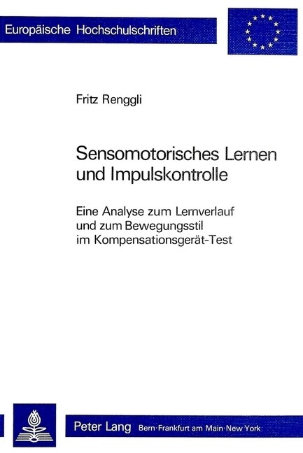 Sensomotorisches Lernen Und Impulskontrolle: Eine Analyse Zum Lernverlauf Und Zum Bewegungsstil Im Kompensationsgeraet-Test (Paperback)