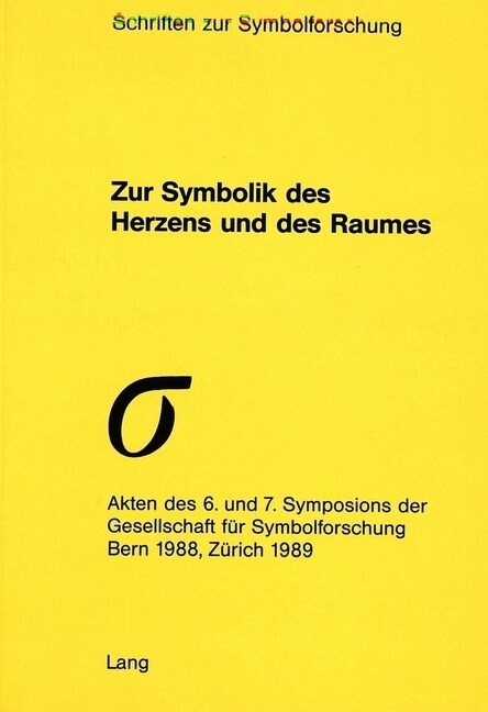 Zur Symbolik Des Herzens Und Des Raumes: Akten Des 6. Und 7. Symposions Der Gesellschaft Fuer Symbolforschung, Bern 1988, Zuerich 1989 (Paperback)