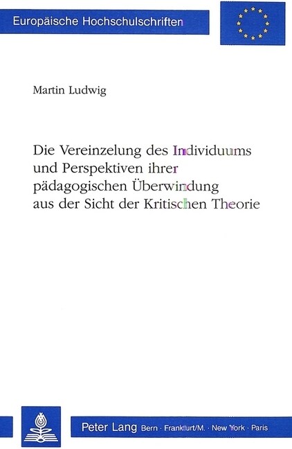 Die Vereinzelung Des Individuums Und Perspektiven Ihrer Paedagogischen Ueberwindung Aus Der Sicht Der Kritischen Theorie (Paperback)