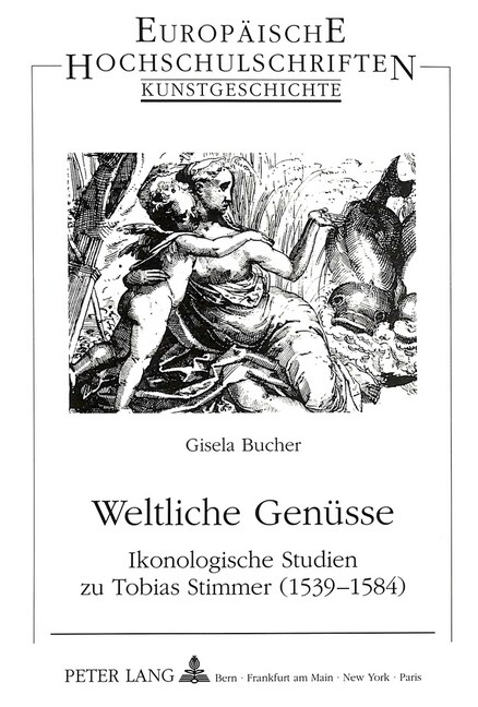 Weltliche Genuesse: Ikonologische Studien Zu Tobias Stimmer (1539-1584) (Paperback)