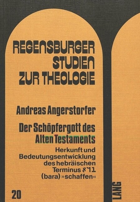 Der Schoepfergott Des Alten Testaments: Herkunft Und Bedeutungsentwicklung Des Hebraeischen Terminus (Bara) 첯chaffen? (Paperback)