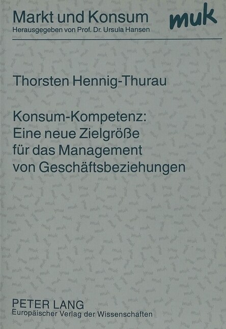 Konsum-Kompetenz: Eine Neue Zielgroe? Fuer Das Management Von Geschaeftsbeziehungen: Theoretische Begruendung Und Empirische Ueberpruefung Der Releva (Paperback)