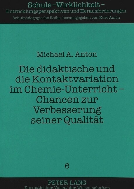 Die Didaktische Und Die Kontaktvariation Im Chemie-Unterricht - Chancen Zur Verbesserung Seiner Qualitaet (Paperback)