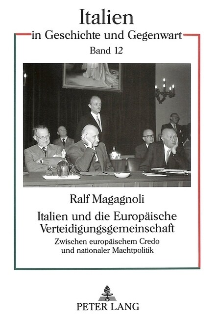 Italien Und Die Europaeische Verteidigungsgemeinschaft: Zwischen Europaeischem Credo Und Nationaler Machtpolitik (Paperback)