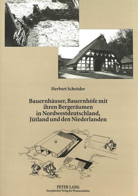 Bauernhaeuser, Bauernhoefe Mit Ihren Bergeraeumen in Nordwestdeutschland, Juetland Und Den Niederlanden: Bau- Und Gefuegegeschichte Baeuerlicher Haupt (Hardcover)