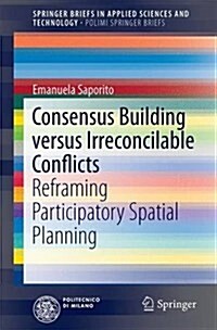 Consensus Building Versus Irreconcilable Conflicts: Reframing Participatory Spatial Planning (Paperback, 2016)