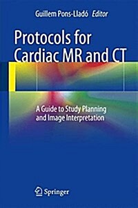 Protocols for Cardiac MR and CT: A Guide to Study Planning and Image Interpretation (Paperback, 2016)