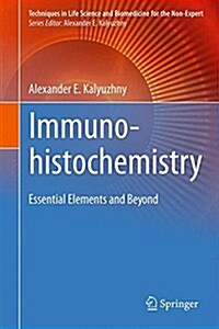 Immunohistochemistry: Essential Elements and Beyond (Hardcover, 2016)