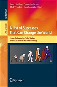 A List of Successes That Can Change the World: Essays Dedicated to Philip Wadler on the Occasion of His 60th Birthday (Paperback, 2016)