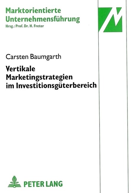 Vertikale Marketingstrategien Im Investitionsgueterbereich: Dargestellt Am Beispiel Von Einsatzstoffen (Paperback)