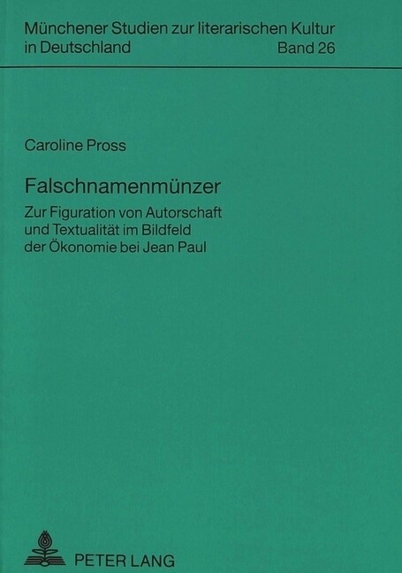 Falschnamenmuenzer: Zur Figuration Von Autorschaft Und Textualitaet Im Bildfeld Der Oekonomie Bei Jean Paul (Paperback)