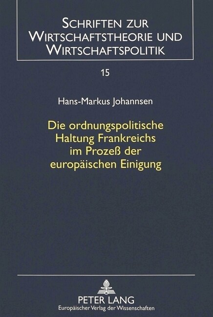 Die Ordnungspolitische Haltung Frankreichs Im Proze?Der Europaeischen Einigung (Paperback)