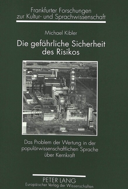 Die Gefaehrliche Sicherheit Des Risikos: Das Problem Der Wertung in Der Populaerwissenschaftlichen Sprache Ueber Kernkraft (Paperback)
