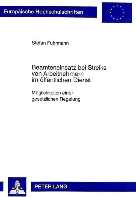 Beamteneinsatz Bei Streiks Von Arbeitnehmern Im Oeffentlichen Dienst: Moeglichkeiten Einer Gesetzlichen Regelung (Paperback)