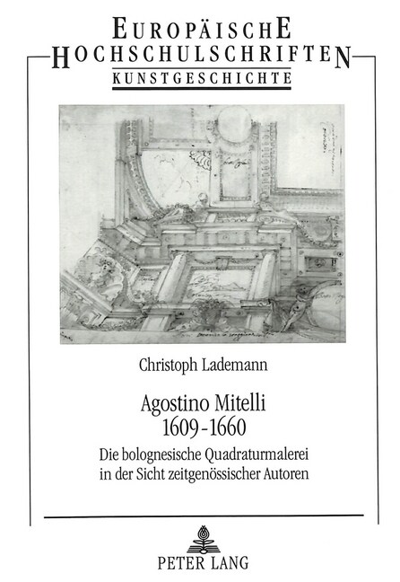 Agostino Mitelli- 1609 - 1660: Die Bolognesische Quadraturmalerei in Der Sicht Zeitgenoessischer Autoren (Paperback)