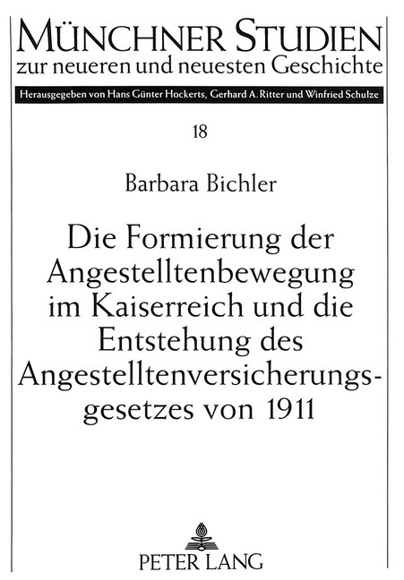 Die Formierung Der Angestelltenbewegung Im Kaiserreich Und Die Entstehung Des Angestelltenversicherungsgesetzes Von 1911 (Paperback)