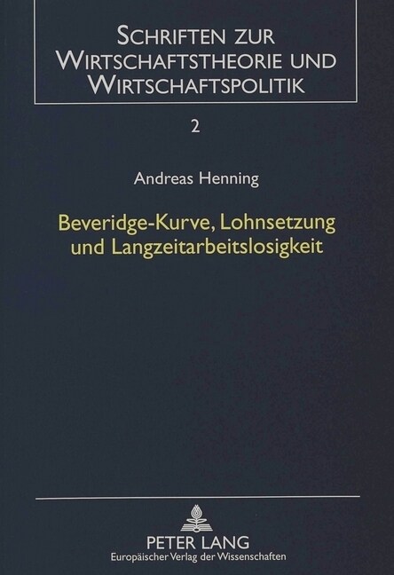 Beveridge-Kurve, Lohnsetzung Und Langzeitarbeitslosigkeit: Eine Theoretische Untersuchung Unter Beruecksichtigung Des Insider-Outsider-Ansatzes Und De (Paperback)