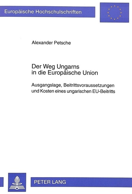 Der Weg Ungarns in Die Europaeische Union: Ausgangslage, Beitrittsvoraussetzungen Und Kosten Eines Ungarischen Eu-Beitritts (Paperback)