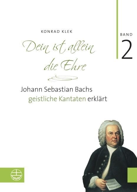 Bach-Kantaten / Dein Ist Allein Die Ehre: Johann Sebastian Bachs Geistliche Kantaten Erklart. Band 2 (Hardcover)