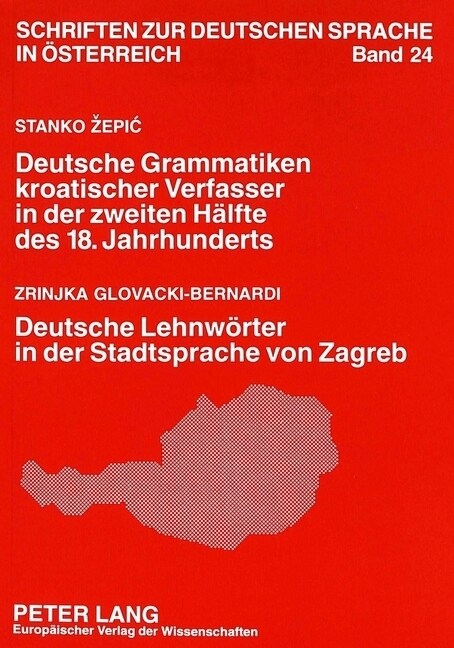 Stanko Zepic: Deutsche Grammatiken Kroatischer Verfasser in Der Zweiten Haelfte Des 18. Jahrhunderts- Zrinjka Glovacki-Bernardi: Deutsche Lehnwoerter (Paperback)