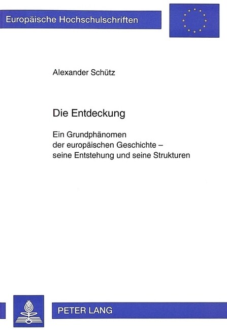 Die Entdeckung: Ein Grundphaenomen Der Europaeischen Geschichte - Seine Entstehung Und Seine Strukturen (Paperback)