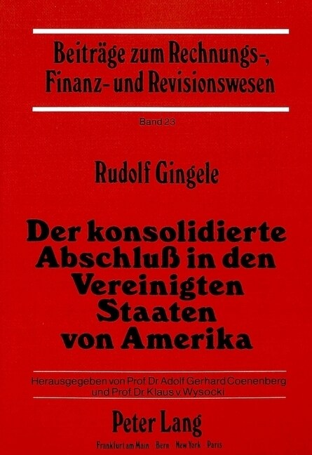 Der Konsolidierte Abschluss in Den Vereinigten Staaten Von Amerika: Rechtliche, Historische Und Theoretische Grundlagen Unter Besonderer Beruecksichti (Paperback)