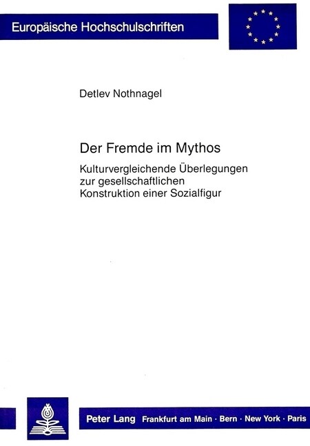 Der Fremde Im Mythos: Kulturvergleichende Ueberlegungen Zur Gesellschaftlichen Konstruktion Einer Sozialfigur (Paperback)