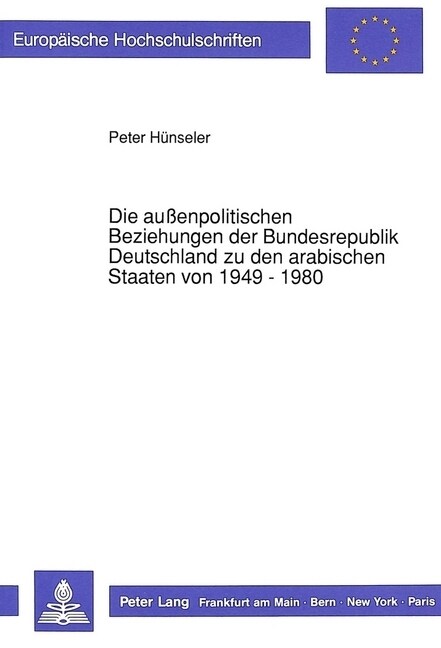 Die Au?npolitischen Beziehungen Der Bundesrepublik Deutschland Zu Den Arabischen Staaten Von 1949 - 1980 (Paperback)