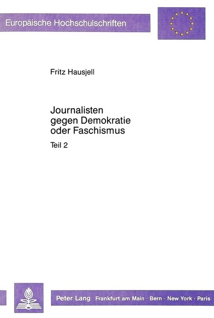 Journalisten Gegen Demokratie Oder Faschismus: Eine Kollektiv-Biographische Analyse Der Beruflichen Und Politischen Herkunft Der Oesterreichischen Tag (Paperback)