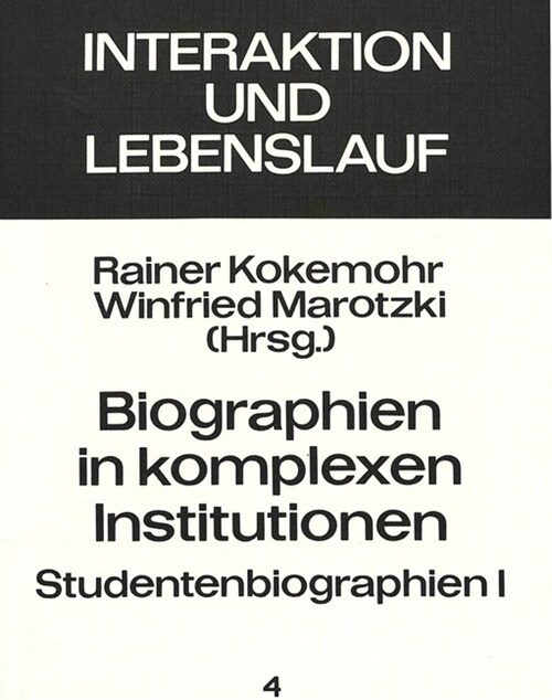 Biographien in Komplexen Institutionen - Studentenbiographien I: Herausgegeben Von Rainer Kokemohr Und Winfried Marotzki (Paperback)