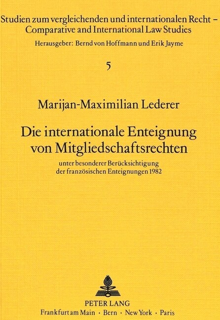 Die Internationale Enteignung Von Mitgliedschaftsrechten: Unter Besonderer Beruecksichtigung Der Franzoesischen Enteignungen 1982 (Paperback)