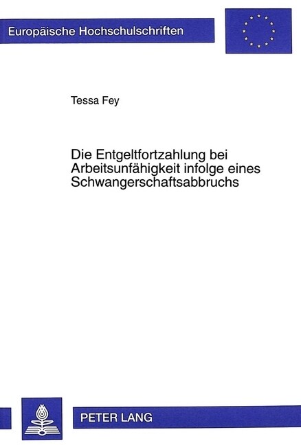 Die Entgeltfortzahlung Bei Arbeitsunfaehigkeit Infolge Eines Schwangerschaftsabbruchs (Paperback)