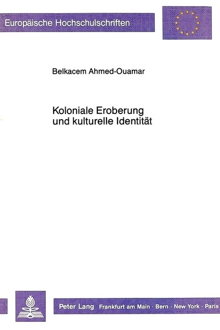 Koloniale Eroberung Und Kulturelle Identitaet: Zur Geschichte Der Franzoesischsprachigen Literatur Algeriens (Paperback)